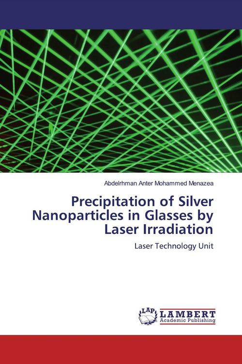 Produktbild: Precipitation of Silver Nanoparticles in Glasses by Laser Irradiation