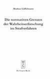 Produktbild: Die normativen Grenzen der Wahrheitserforschung im Strafverfahren