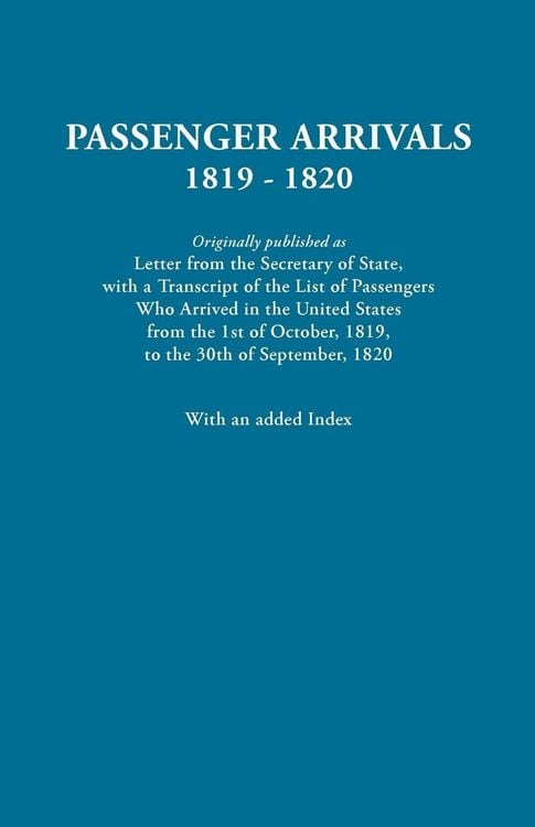 Produktbild: Passenger Arrivals, 1819-1820. a Transcript of the List of Passengers Who Arrived in the Untied States from 1st October, 1819, to 30th September, 1820