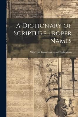 Produktbild: A Dictionary of Scripture Proper Names: With Their Pronunciations and Explanations