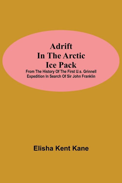 Produktbild: Adrift in the Arctic Ice Pack; from the history of the first U.S. Grinnell Expedition in search of Sir John Franklin