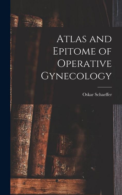 Produktbild: Atlas and Epitome of Operative Gynecology
