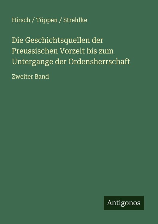 Produktbild: Die Geschichtsquellen der Preussischen Vorzeit bis zum Untergange der Ordensherrschaft