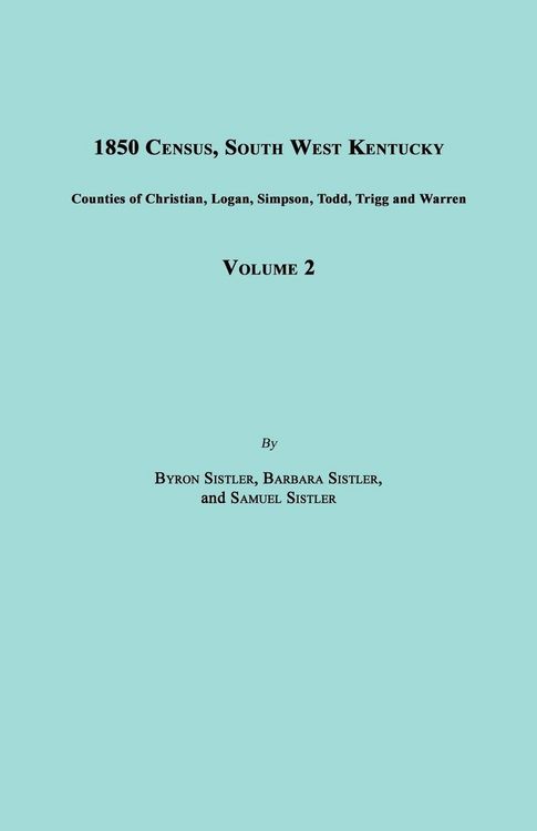 Produktbild: 1850 Census, South West Kentucky, Volume 2. Includes Counties of Christian, Logan, Simpson, Todd, Trigg and Warren