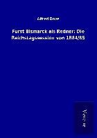 Produktbild: F&uuml;rst Bismarck als Redner: Die Reichstagssession von 1884/85