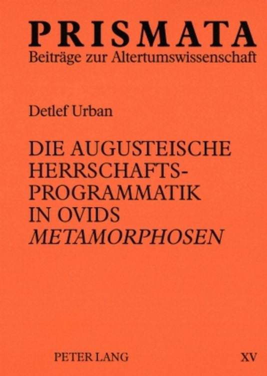 Produktbild: Die augusteische Herrschaftsprogrammatik in Ovids &laquo;Metamorphosen&raquo;