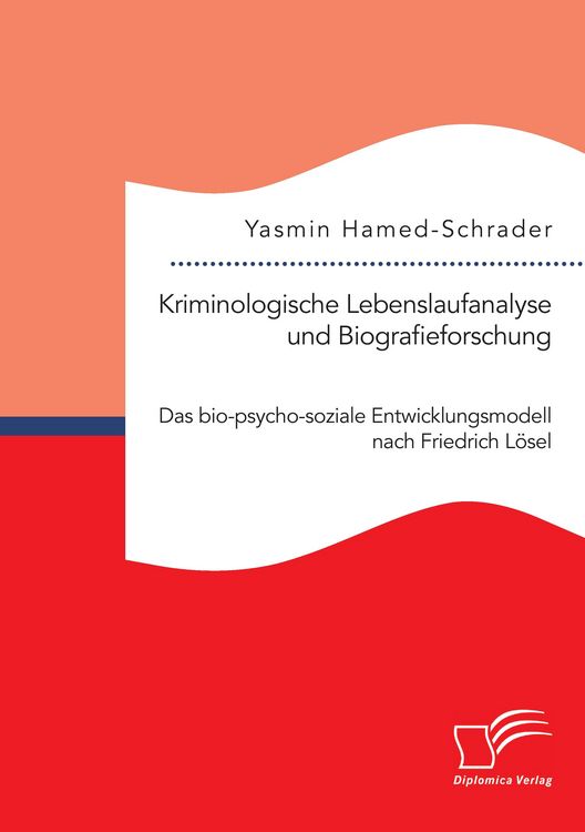 Produktbild: Kriminologische Lebenslaufanalyse und Biografieforschung: Das bio-psycho-soziale Entwicklungsmodell nach Friedrich L&ouml;sel