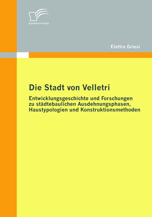 Produktbild: Die Stadt von Velletri: Entwicklungsgeschichte und Forschungen zu st&auml;dtebaulichen Ausdehnungsphasen, Haustypologien und Konstruktionsmethoden