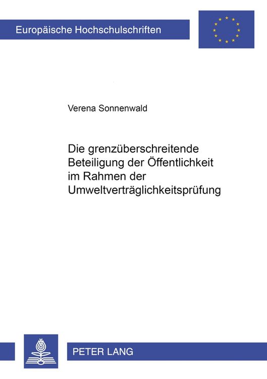 Produktbild: Die grenz&uuml;berschreitende Beteiligung der &Ouml;ffentlichkeit im Rahmen der Umweltvertr&auml;glichkeitspr&uuml;fung