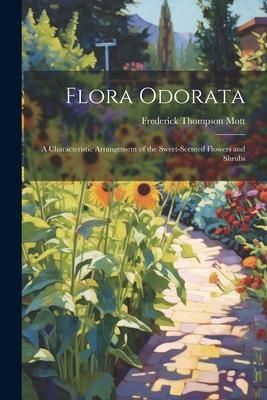 Produktbild: Flora Odorata: A Characteristic Arrangement of the Sweet-Scented Flowers and Shrubs