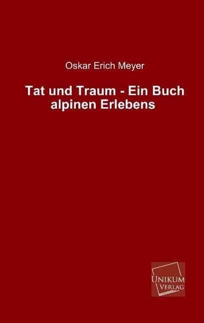 Produktbild: Meyer, O: Tat und Traum - Ein Buch alpinen Erlebens