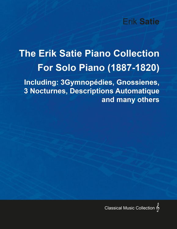 Produktbild: Erik Satie Piano Collection Including: 3 Gymnopedies, Gnossienes, 3 Nocturnes, Descriptions Automatique and Many Others by Erik Satie for Solo Pia