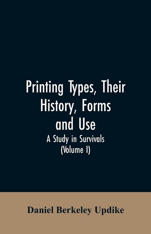 Produktbild: Printing types, their history, forms, and use; a study in survivals (Volume I)