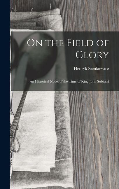 Produktbild: On the Field of Glory: An Historical Novel of the Time of King John Sobieski