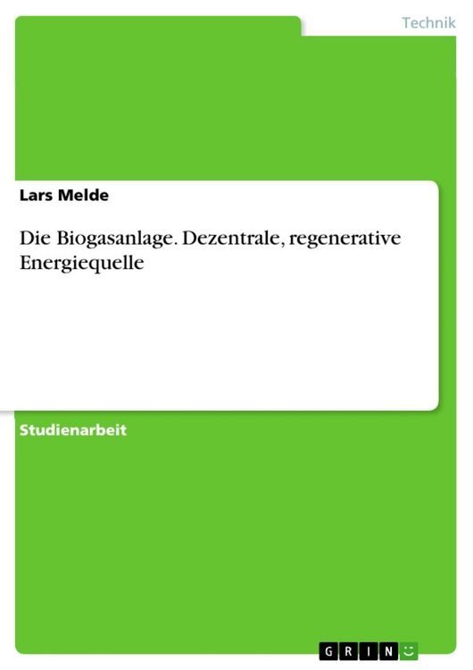 Produktbild: Dezentrale, regenerative Energiequelle - Die Biogasanlage