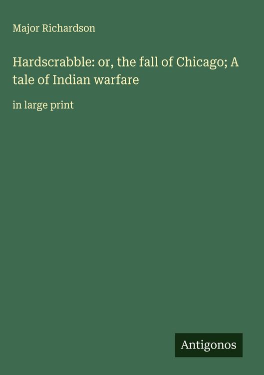 Produktbild: Hardscrabble: or, the fall of Chicago; A tale of Indian warfare