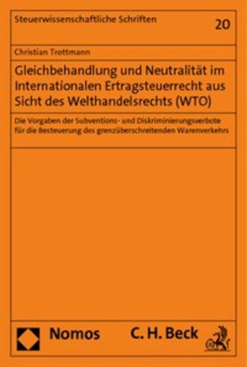 Bild vom Artikel Gleichbehandlung und Neutralität im Internationalen Ertragsteuerrecht aus Sicht des Welthandelsrechts (WTO) vom Autor Christian Trottmann