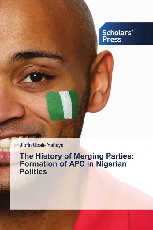 Produktbild: The History of Merging Parties: Formation of APC in Nigerian Politics