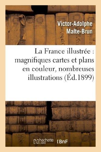 Produktbild: La France Illustr&eacute;e: Magnifiques Cartes Et Plans En Couleur, Nombreuses Illustrations