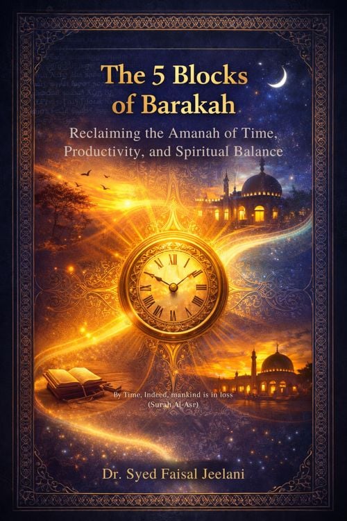 Produktbild: The 5 Blocks of Barakah - Reclaiming the Amanah of Time, Productivity, and Spiritual Balance