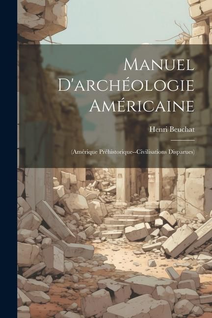Produktbild: Manuel D'arch&eacute;ologie Am&eacute;ricaine: (Am&eacute;rique Pr&eacute;historique--Civilisations Disparues)