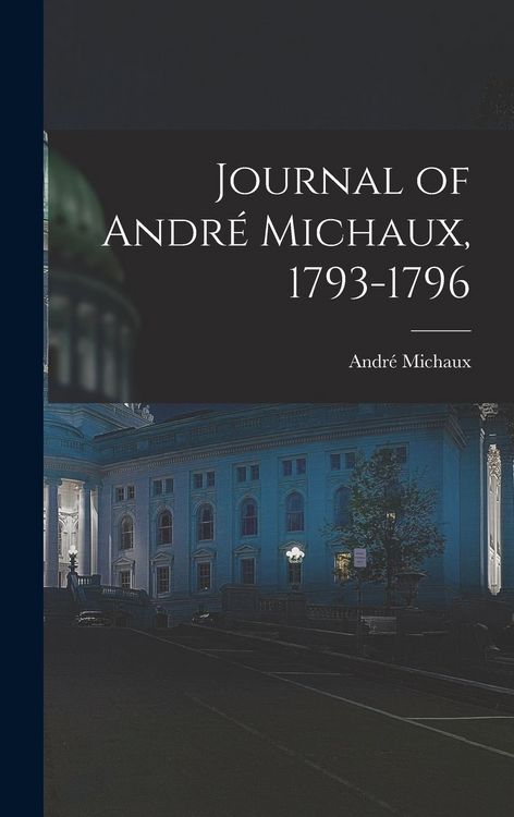 Produktbild: Journal of Andr&eacute; Michaux, 1793-1796