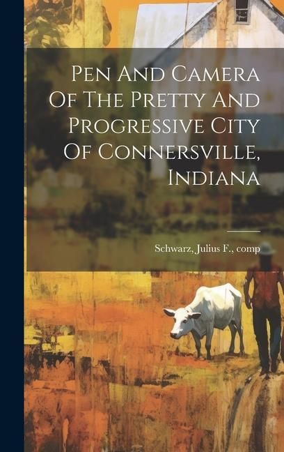 Produktbild: Pen And Camera Of The Pretty And Progressive City Of Connersville, Indiana