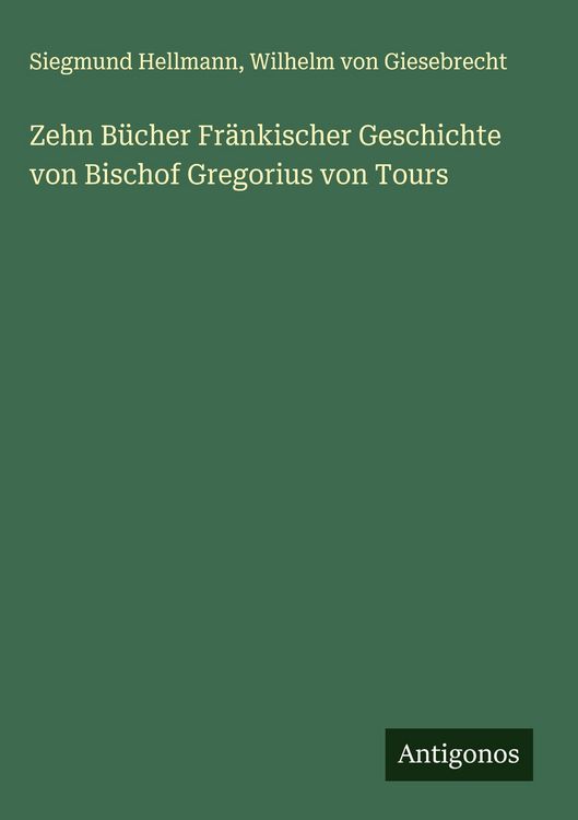 Produktbild: Zehn B&uuml;cher Fr&auml;nkischer Geschichte von Bischof Gregorius von Tours