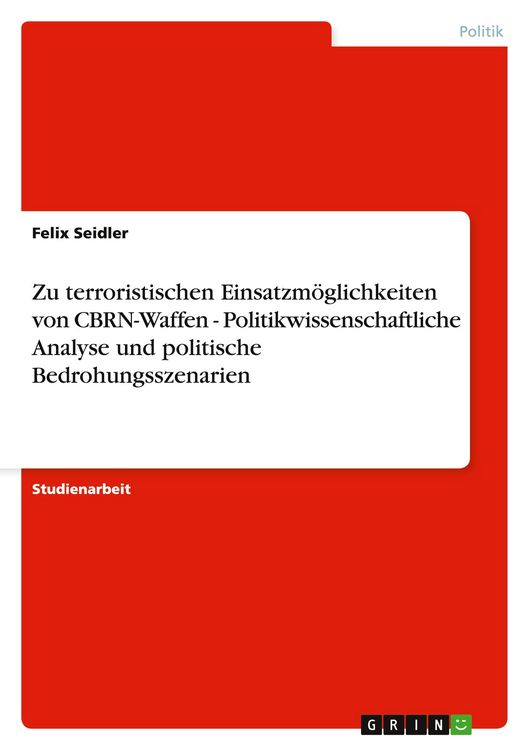 Produktbild: Zu terroristischen Einsatzm&ouml;glichkeiten von CBRN-Waffen - Politikwissenschaftliche Analyse und politische Bedrohungsszenarien