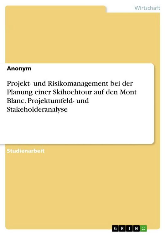 Produktbild: Projekt- und Risikomanagement bei der Planung einer Skihochtour auf den Mont Blanc. Projektumfeld- und Stakeholderanalyse
