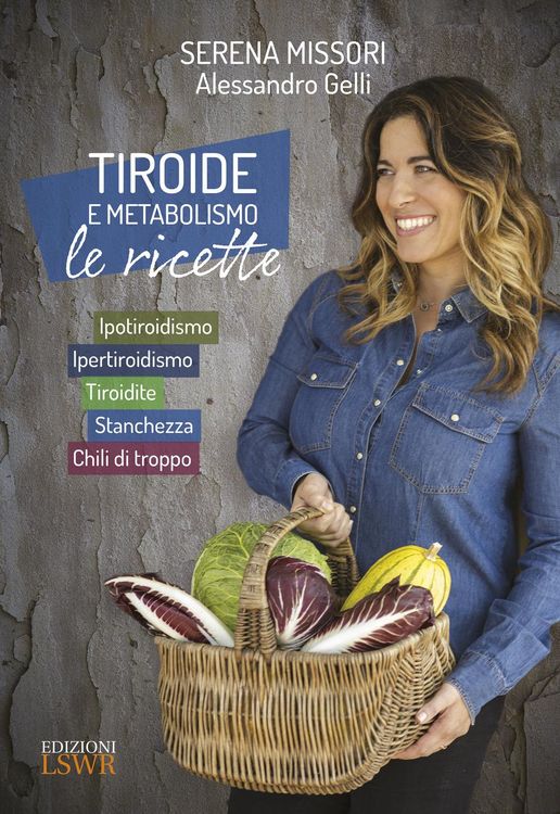 Produktbild: Tiroide e metabolismo. Le ricette. Ipotiroidismo, ipertiroidismo, tiroidite, stanchezza, chili di troppo