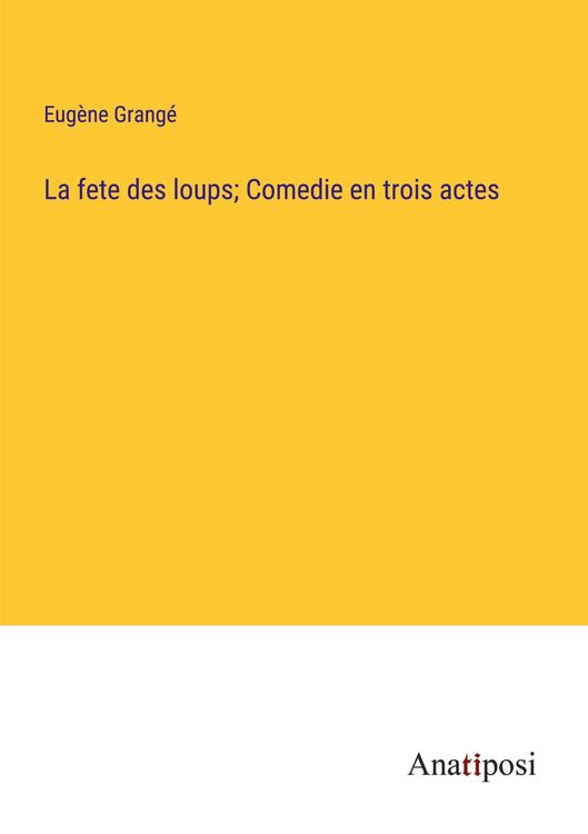 Produktbild: La fete des loups; Comedie en trois actes