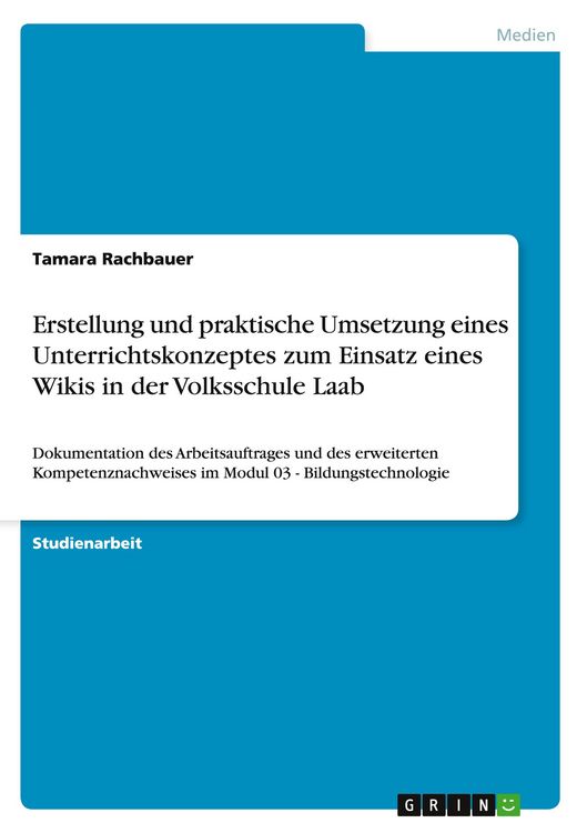 Produktbild: Erstellung und praktische Umsetzung eines Unterrichtskonzeptes zum Einsatz eines Wikis in der Volksschule Laab