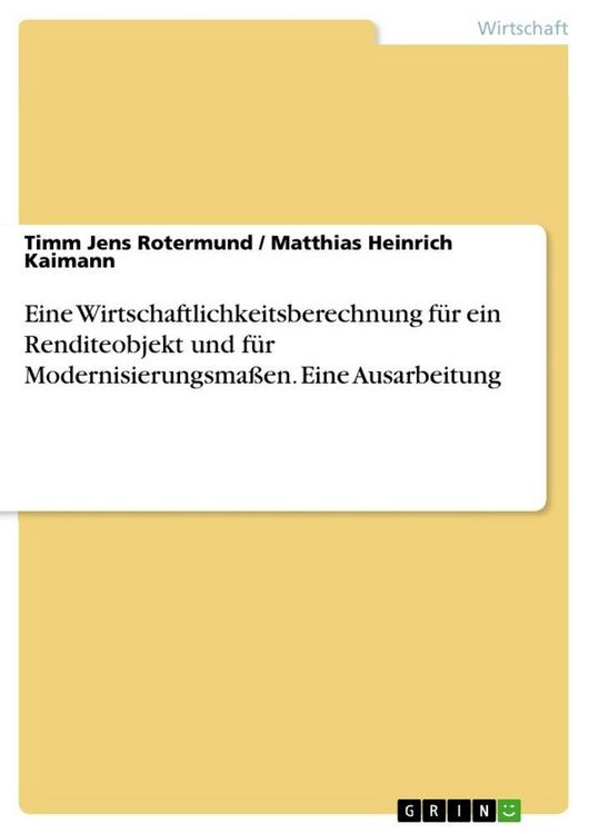 Produktbild: Eine Wirtschaftlichkeitsberechnung f&uuml;r ein Renditeobjekt und f&uuml;r Modernisierungsma&szlig;en. Eine Ausarbeitung