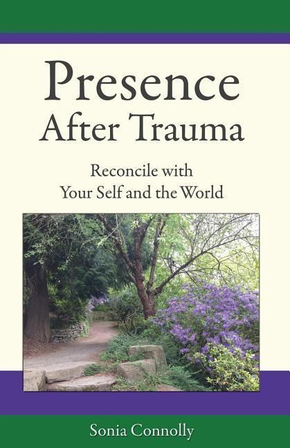 Produktbild: Presence After Trauma: Reconcile with Your Self and the World