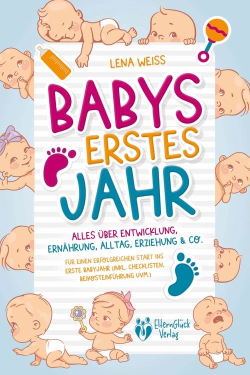 Produktbild: Babys erstes Jahr - Der gro&szlig;e Baby Ratgeber: Alles &uuml;ber Entwicklung, Ern&auml;hrung, Alltag, Erziehung & Co. - F&uuml;r einen erfolgreichen Start ins erste Babyjahr (inkl. Checklisten, Beikosteinf&uuml;hrung uvm.)