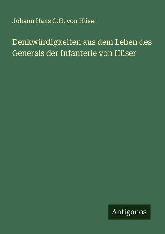 Produktbild: Denkw&uuml;rdigkeiten aus dem Leben des Generals der Infanterie von H&uuml;ser
