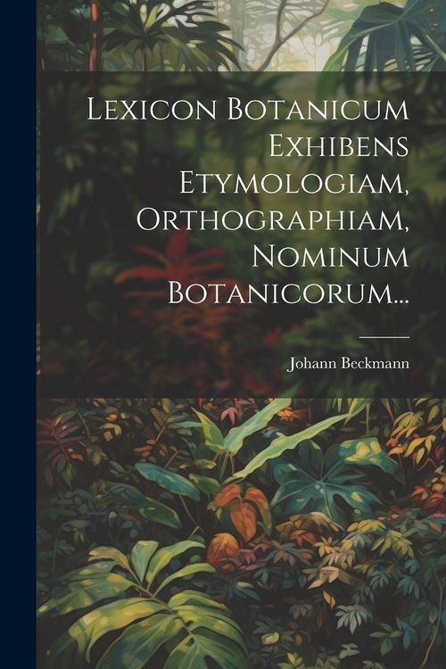 Produktbild: Lexicon Botanicum Exhibens Etymologiam, Orthographiam, Nominum Botanicorum...
