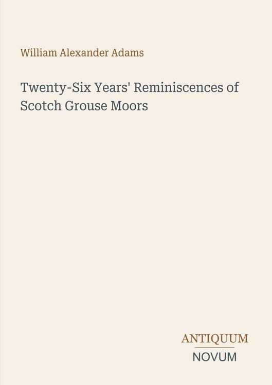 Produktbild: Twenty-Six Years' Reminiscences of Scotch Grouse Moors