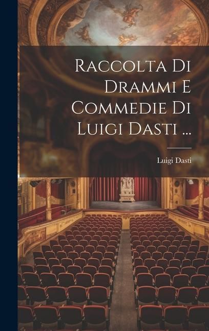 Produktbild: Raccolta Di Drammi E Commedie Di Luigi Dasti ...