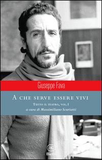 Produktbild: Fava, G: Che serve essere vivi. Tutto il teatro