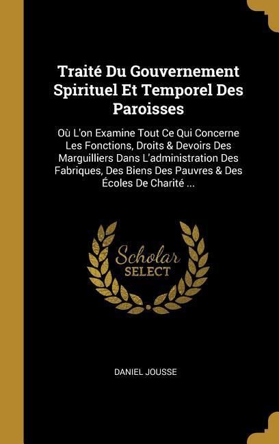 Produktbild: Trait&eacute; Du Gouvernement Spirituel Et Temporel Des Paroisses