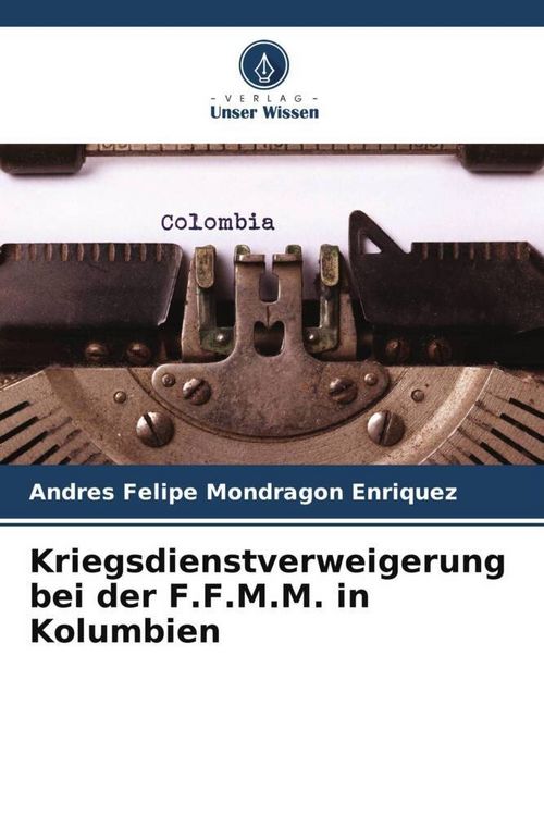 Produktbild: Kriegsdienstverweigerung bei der F.F.M.M. in Kolumbien
