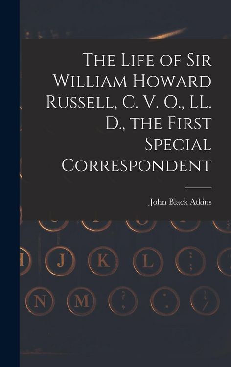 Produktbild: The Life of Sir William Howard Russell, C. V. O., LL. D., the First Special Correspondent