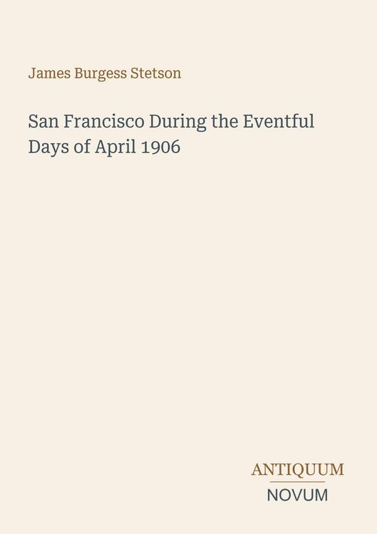 Produktbild: San Francisco During the Eventful Days of April 1906