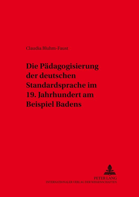 Produktbild: Die P&auml;dagogisierung der deutschen Standardsprache im 19. Jahrhundert am Beispiel Badens