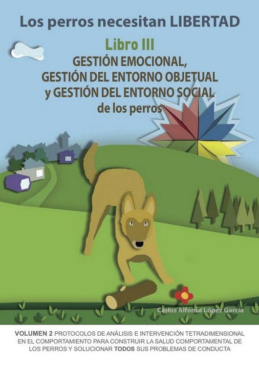 Produktbild: Los perros necesitan LIBERTAD. Libro III: Gesti&oacute;n emocional, gesti&oacute;n del entorno objetual y gesti&oacute;n del entorno social de los perros