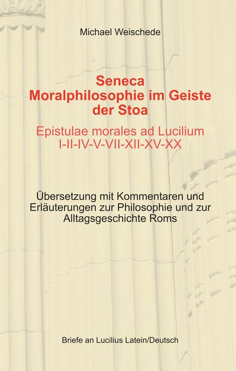 Produktbild: Seneca - Moralphilosophie im Geiste der Stoa - Epistulae morales ad Lucilium I-II-IV-V-VII-XII-XV-XX