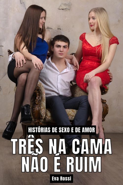 Produktbild: Tr&ecirc;s na Cama n&atilde;o &eacute; Ruim: Hist&oacute;rias de Sexo e de Amor (Cole&ccedil;&atilde;o de Contos Er&oacute;ticos Portugueses Proibidos. Sexo Expl&iacute;cito e Hist&oacute;rias Reais. Relatos Quen