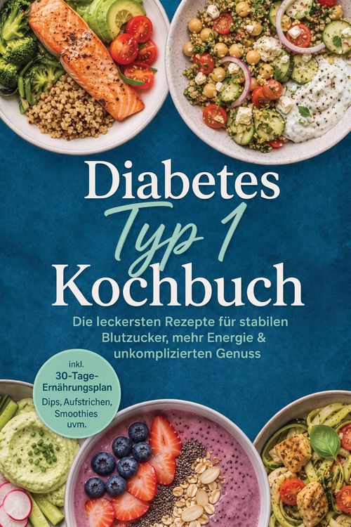 Produktbild: Diabetes Typ 1 Kochbuch: Die leckersten Rezepte f&uuml;r stabilen Blutzucker, mehr Energie & unkomplizierten Genuss - inkl. 30-Tage-Ern&auml;hrungsplan, Dips, A